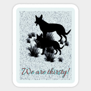 We are thirsty ! Sticker